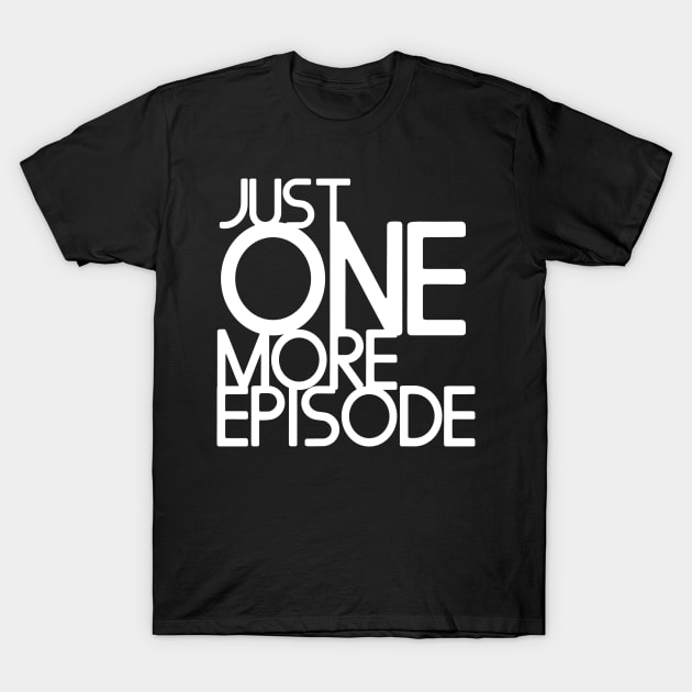 Just one more episode - white text T-Shirt by Zias